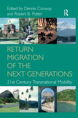 Return Migration of the Next Generations: 21st Century Transnational Mobility by Dennis Conway