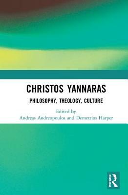 Christos Yannaras: Philosophy, Theology, Culture by 