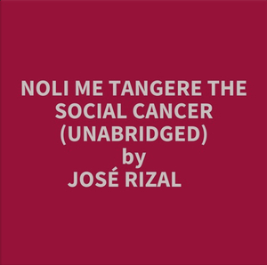 Noli Me Tangere (Touch Me Not) by José Rizal