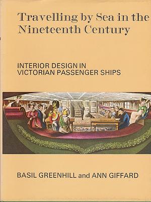 Travelling By Sea in the Nineteenth Century: interior design in Victorian passenger ships by Ann Giffard, Basil Greenhill