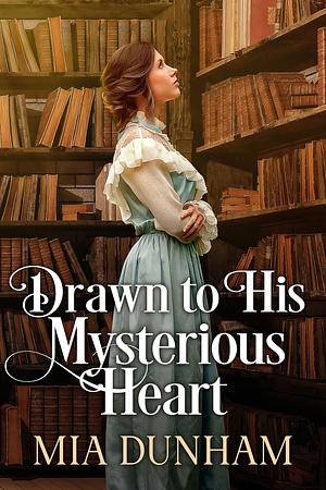 Drawn To His Mysterious Heart: A Historical Western Romance Novel by Mia Dunham, Mia Dunham
