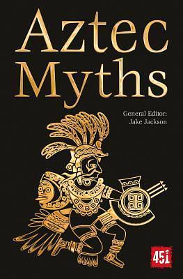 Aztec Myths: Maya, Inca, Olmec & More by Jake Jackson, Jake Jackson