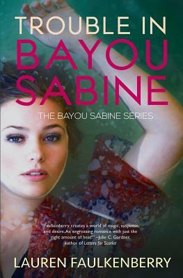Trouble in Bayou Sabine: A Bayou Sabine Novel by Lauren Faulkenberry