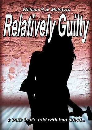 Relatively Guilty by William H.S. McIntyre