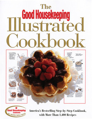 The Good Housekeeping Illustrated Cookbook: America's Bestselling Step-by-Step Cookbook, with More Than 1,400 Recipes by Good Housekeeping