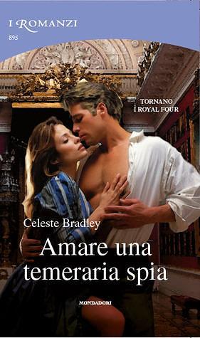 Amare una temeraria spia by Celeste Bradley, Celeste Bradley