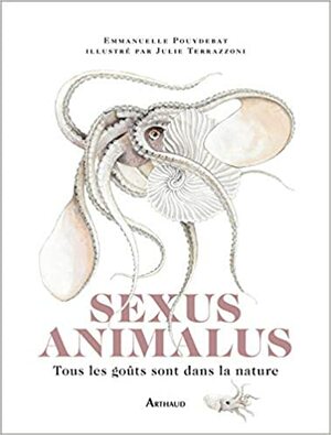 Sexus Animalus : Tous les goûts sont dans la nature by Emmanuelle Pouydebat