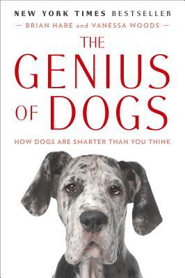 The Genius of Dogs: How Dogs Are Smarter Than You Think by Brian Hare, Vanessa Woods