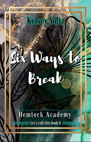 Six Ways to Break by Kelsey Soliz