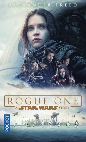 Rogue One: A Star Wars Story by Alexander Freed