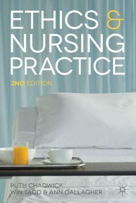 Ethics and Nursing Practice: A Case Study Approach by Ruth Chadwick, Ann Gallagher