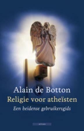 Religie voor atheïsten: een heidense gebruikersgids by Alain de Botton