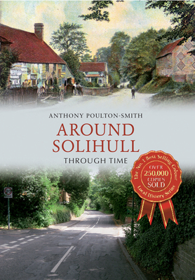 Around Solihull Through Time by Anthony Poulton-Smith