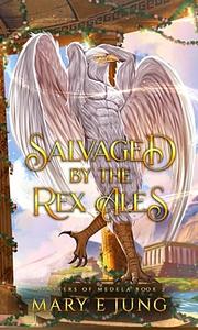 Salvaged by the Rex Ales by Mary E. Jung