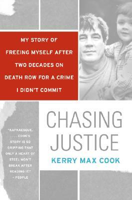 Chasing Justice: My Story of Freeing Myself After Two Decades on Death Row for a Crime I Didn't Commit by Kerry Max Cook