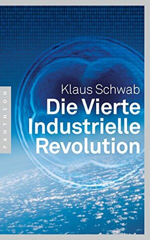 Die Vierte Industrielle Revolution by Klaus Schwab