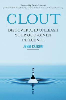 Clout: Discover and Unleash Your God-Given Influence by Jenni Catron