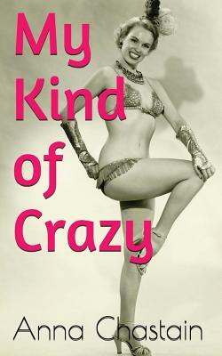 My Kind of Crazy by Anna Chastain