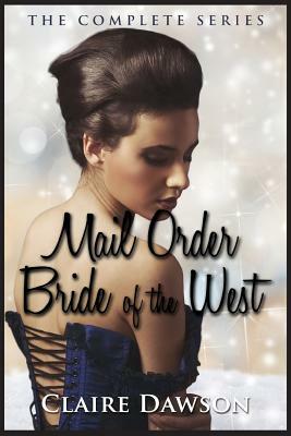 Mail Order Bride of The West Series: (Historical Fiction Romance) (Mail Order Brides) (Western Historical Romance) (Victorian Romance) (Inspirational by Claire Dawson