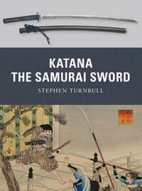Katana: The Samurai Sword by Stephen Turnbull, Johnny Shumate