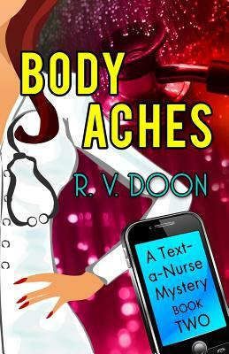 Body Aches: A Text-A-Nurse Cozy Mystery (Book 2) by R. V. Doon