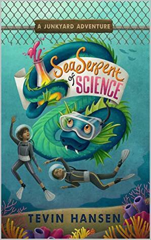Sea Serpent of Science (Junkyard Adventures Book 2) by Tevin Hansen