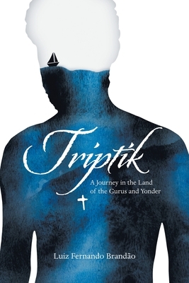 Triptik: A Journey in the Land of the Gurus and Yonder by Luiz Fernando Brandão