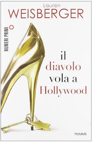 Il diavolo vola a Hollywood by Lauren Weisberger