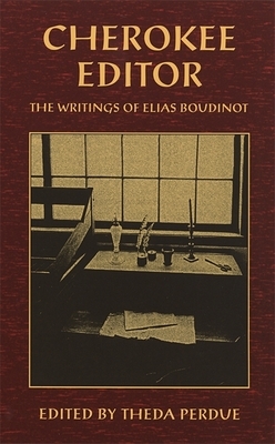 Cherokee Editor: The Writings of Elias Boudinot by 