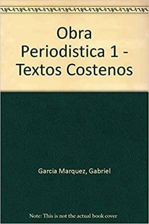 Textos costeños. Obra periodística Vol.1 by Gabriel García Márquez