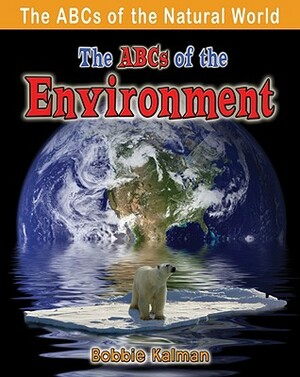 The ABCs of the Environment by Bobbie Kalman