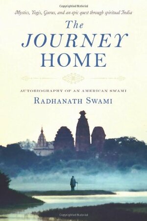 The Journey Home: Autobiography of an American Swami by Radhanath Swami