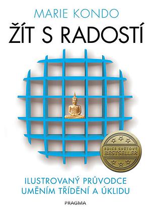 Žít s radostí: Ilustrovaný průvodce uměním třídění a úklidu by Marie Kondo