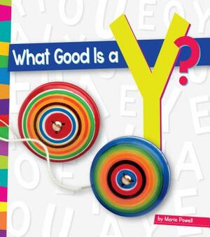 What Good Is A Y? by Marie Powell