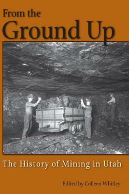 From the Ground Up: A History of Mining in Utah by 