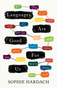 Languages Are Good For Us by Sophie Hardach
