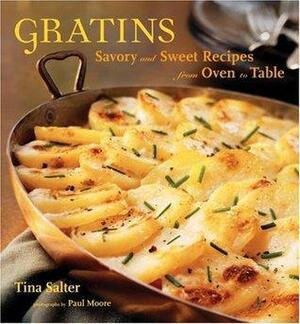 Gratins: Savory and Sweet Recipes from Oven to Table by Tina Salter