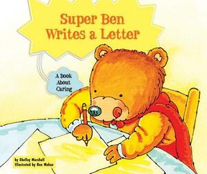 Super Ben Writes a Letter: A Book about Caring by Shelley Marshall