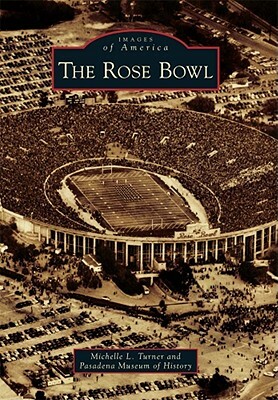 The Rose Bowl by Michelle L. Turner, Pasadena Museum of History