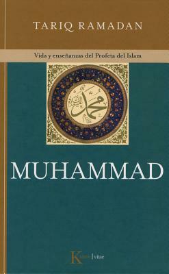 Muhammad: Vida y Enseñanzas del Profeta del Islam by Tariq Ramadan