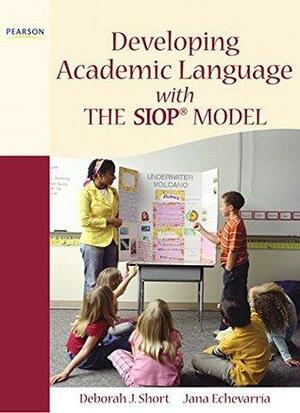 Developing Academic Language with the SIOP Model by Jana Echevarria, Deborah J. Short