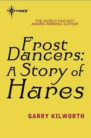 Frost Dancers: A Story of Hares  by Garry Kilworth