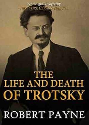 The Life and Death of Trotsky by Robert Payne