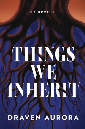 Things We Inherit by Draven Aurora