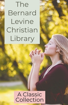 The Bernard Levine Christian Library by Bernard Levine