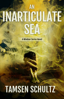 An Inarticulate Sea: Windsor Series, Book 5 by Tamsen Schultz