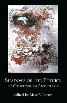 Shadows of the Future: An Otherstream Anthology by Marc Vincenz