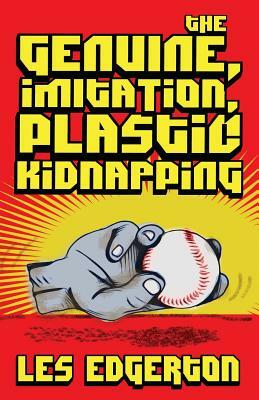 The Genuine, Imitation, Plastic Kidnapping by Les Edgerton