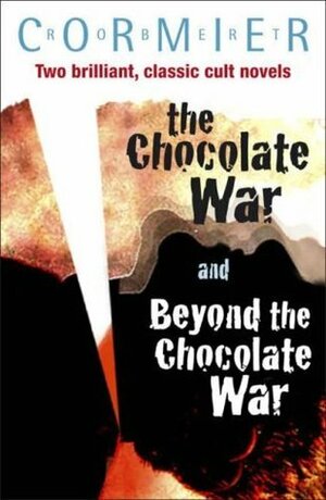 The Chocolate War and Beyond the Chocolate War by Robert Cormier