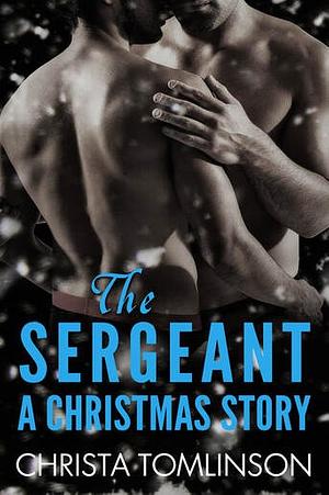 The Sergeant: A Christmas Story by Christa Tomlinson